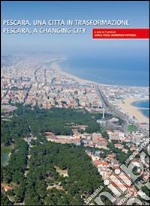 Pescara, una città in trasformazione-Pescara, a changing city. Ediz. bilingue libro