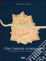 Una fortezza scomparsa. La piazzaforte di Pescara tra memoria e oblio