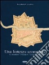 Una fortezza scomparsa. La piazzaforte di Pescara tra memoria e oblio libro