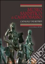 Il museo sannitico di Campobasso. Catalogo della collezione provinciale. Ediz. illustrata