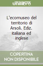 L'ecomuseo del territorio di Arsoli. Ediz. italiana ed inglese libro