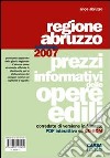 Prezzi informativi delle opere edili. Regione Abruzzo 2007 libro