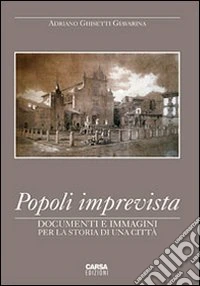 Popoli imprevista. Documenti e immagini per la storia di una città