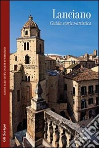 Lanciano. Guida storico-artistica