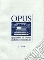 Opus (2008). Quaderno di storia, architettura e restauro. Vol. 9 libro