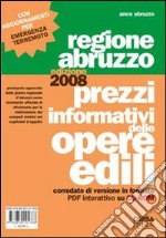 Prezzi informativi delle opere edili. Regione Abruzzo (2008) libro