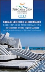 Pescara 2009. Guida ai giochi del mediterraneo. Ediz. italiana e francese