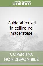 Guida ai musei in collina nel maceratese