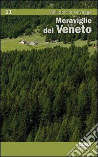 Meraviglie del Veneto. Vol. 11: Valli dolci e selvagge libro