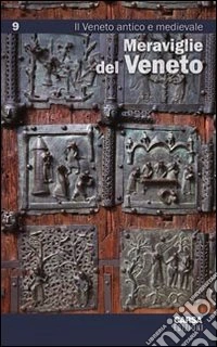 Meraviglie del Veneto. Vol. 9: Il Veneto antico e medievale libro