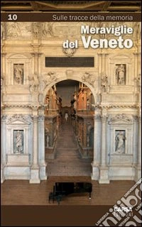 Meraviglie del Veneto. Vol. 10: Sulle tracce della memoria libro