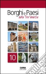 Borghi e paesi delle tre Venezie. Vol. 10 libro