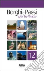 Borghi e paesi delle tre Venezie. Vol. 12 libro