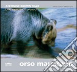 Orso marsicano. Apennine brown bear. The spirit of wood. Ediz. italiana e inglese