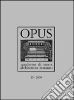 Opus (2009). Quaderno di storia, architettura e restauro. Vol. 10 libro