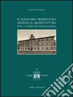 Il seminario tridentino. Sistema e architettura. Storie e modelli nelle marche pontificie