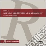 Il rudere. Ricostruzione vs conservazione? Report. Ediz. italiana e inglese. Vol. 2 libro