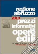 Prezzi informativi delle opere edili. Regione Abruzzo (2013). Con CD-ROM libro