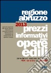 Prezzi informativi delle opere edili. Regione Abruzzo (2013). Con CD-ROM libro