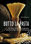 Butto la pasta. 60 ricette facili da preparare, giusto il tempo di cuocere la pasta! libro di Primavera Gino