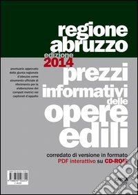 Prezzi informativi delle opere edili nella regione Abruzzo (2014). Con CD-ROM libro