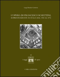 L'opera di Francesco Schettini, soprintendente in Italia dal 1943 al 1972