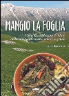 Mangio la foglia. Tipicità, tradizioni e salute nella cucina abruzzese a base vegetale libro di Primavera Gino