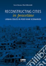 Reconstructing cities in peacetime. Urban issue in post-war scenarios libro