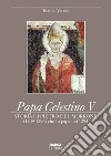 Papa Celestino V. Storia di Pietro del Morrone (1209-1296) che fu papa nel 1294 libro di Valeri Elpidio