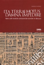 Ita terraemotus damna impedire. Note sulle tecniche antisismiche storiche in Abruzzo libro