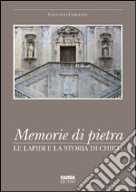 Memorie di pietra. Le lapidi e la storia di Chieti. Ediz. illustrata