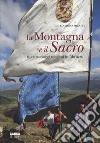 La montagna e il sacro. Riti e paesaggi religiosi in Abruzzo. Ediz. illustrata libro