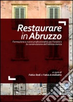 Restaurare in Abruzzo. Formazione e nuove professionalità per l'analisi e la conservazione dell'edilizia storica libro