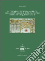 La cinta fortificata di Macerata. Dalle mura Albornoziane alle opere difensive cinquecentesche libro