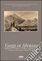 Viaggi in Abruzzo. Artisti, letterati, storici, architetti tra Ottocento e Novecento libro