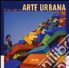 Arte urbana. Ediz. a colori libro di Summa Franco