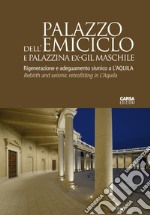 Palazzo dell'Emiciclo e Palazzina Ex-GIL Maschile. Rigenerazione e adeguamento sismico a L'Aquila. Ediz. italiana e inglese