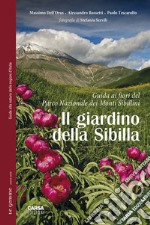 Il giardino della Sibilla. Guida ai fiori del parco nazionale dei Monti Sibillini