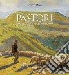 Pastori. La cultura pastorale in Abruzzo libro di Micati Edoardo