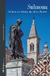 Sulmona. Guida storico-artistica alla città e d'intorni libro
