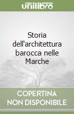 Storia dell'architettura barocca nelle Marche libro