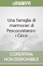 Una famiglia di marmorari di Pescocostanzo: i Cicco libro