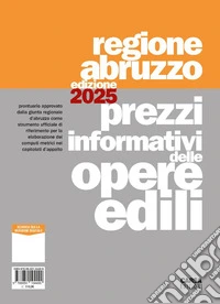 Prezzi informativi delle opere edili. Regione Abruzzo 2025 libro