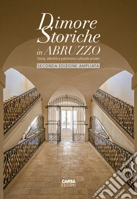 Dimore storiche in Abruzzo. Storia, identità e patrimonio culturale privato. Ediz. ampliata libro