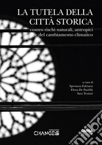 La tutela della città storica. Contro rischi naturali, antropici e del cambiamento climatico. Atti del Convegno (L'Aquila, 4-5-6 giugno 2025) libro