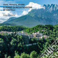 Il piano di ricostruzione di Castelli. Sisma, memoria, identità libro