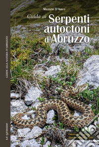 Guida ai serpenti autoctoni d'Abruzzo. Con approfondimenti e video