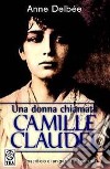 Una donna chiamata Camille Claudel libro