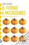 Il forno a microonde libro di Spagnol Elena
