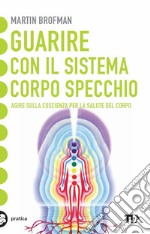 Guarire con il sistema corpo specchio libro